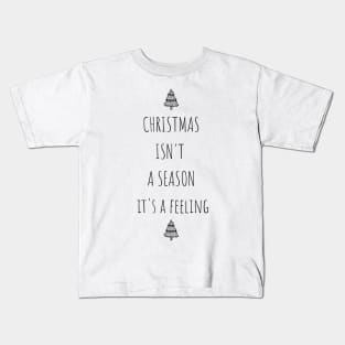 Christmas Isn't A Season It's A Feeling Kids T-Shirt